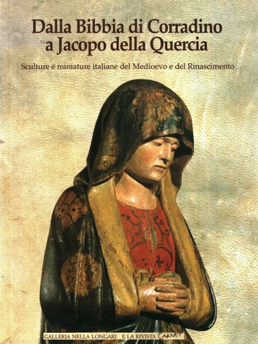 Dalla Bibbia di Corradino a Jacopo della Quercia. Sculture e Miniature italiane