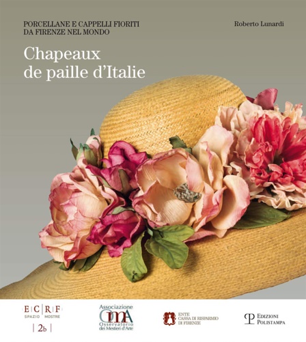 9788859612391-Chapeaux de paille d'Italie. Porcellane e cappelli fioriti da Firenze nel mondo.