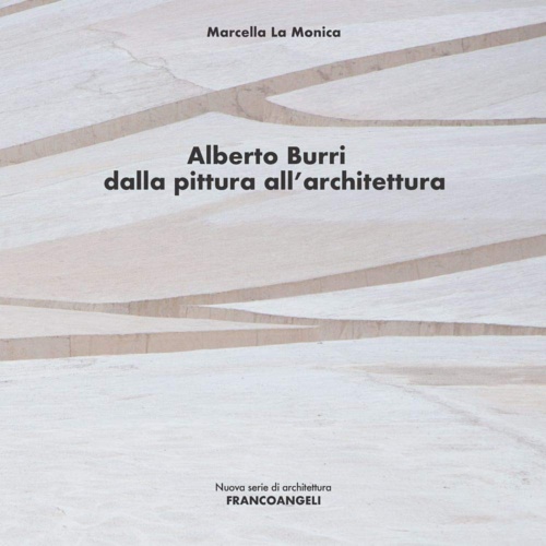 9788891762474-Alberto Burri. Dalla pittura all'architettura.