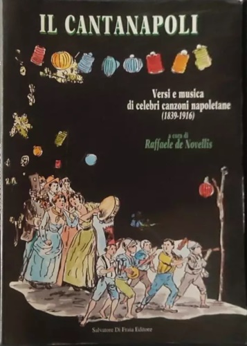 Cantanapoli. Versi e musica di celebri canzoni napoletane (1839-1916).