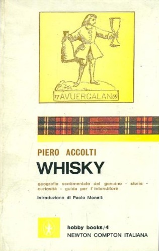 Whisky. Geografia sentimentale del genuino. Storia. Curiosità. Guida per l'inten
