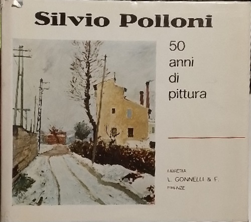 Silvio Polloni, mezzo secolo di pittura. Dipinti e scritti autobiografici dal 19