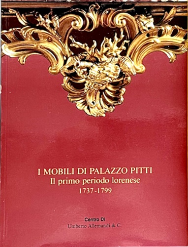 9788870382266-Mobili di Palazzo Pitti. Il primo periodo lorenese.1737-1799.