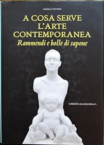 9788842210931-A cosa serve l'arte contemporanea. Rammendi e bolle di sapone.