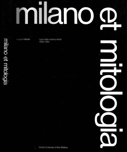 Milano et Mitologia. I poli della ricerca visiva 1958-1964.