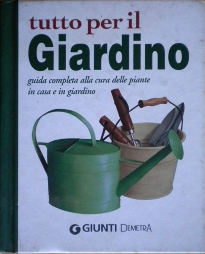 9788844031145-Tutto per il giardino. Guida completa alla cura delle piante in casa e in giardi