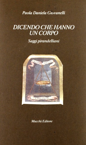 9788870002416-Dicendo che hanno un corpo. Saggi pirandelliani.