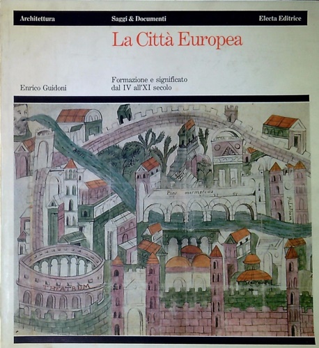 La Città Europea. Formazione e significato dal IV all'XI secolo.