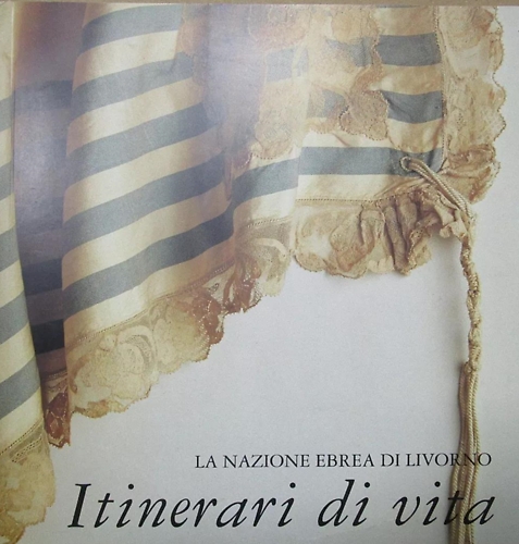 La nazione ebrea di Livorno. Itinerari di vita.