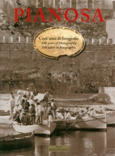 Pianosa cent'anni di fotografie. 100 years of photography. 100 jahre in photogra