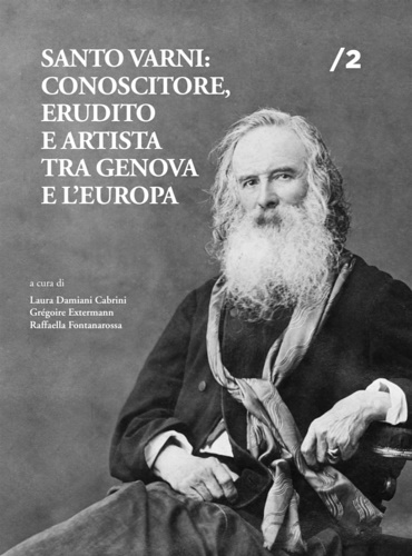 9788894299014-Santo Varni: conoscitore, erudito e artista tra Genova e l'Europa.