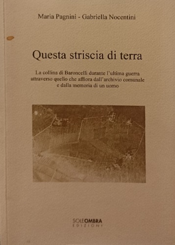 9788888503080-Questa striscia di terra. La collina di Baroncelli durante l'ultima guerra attra