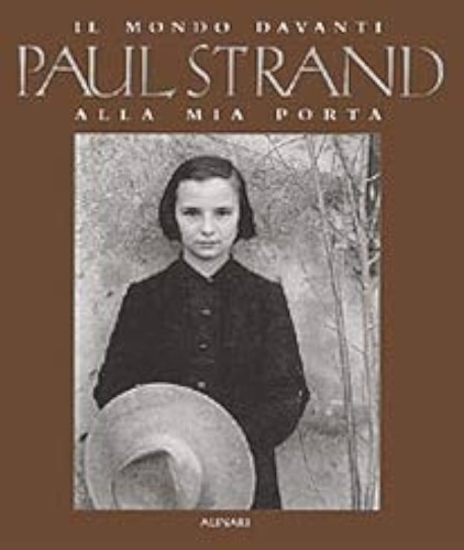 Paul Strand. Il mondo davanti alla mia porta. 1950-1976.