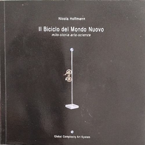 Il Biciclo del Mondo Nuovo. Mito , storia arte scienza.