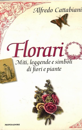 9788804412076-Florario. Miti, leggende e simboli di fiori e piante.