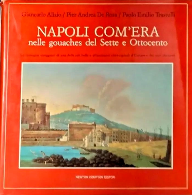 Napoli com'era, nelle gouaches del Sette e Ottocento.
