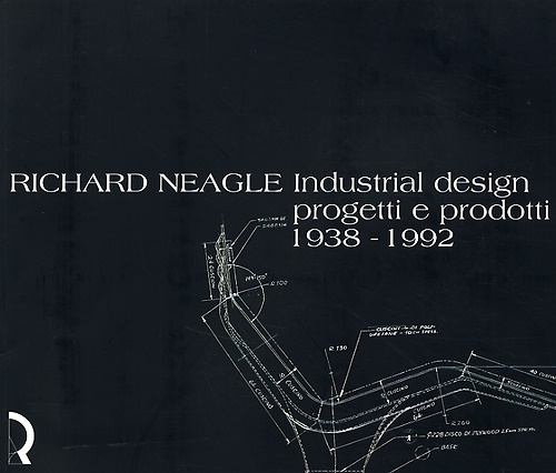 9788889324103-Richard Neagle. Industrial Design, Progetti e Prodotti 1938-1992.