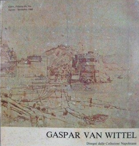 Gaspar van Wittel (1652/53-1736): Disegni dalle Collezioni Napoletane.