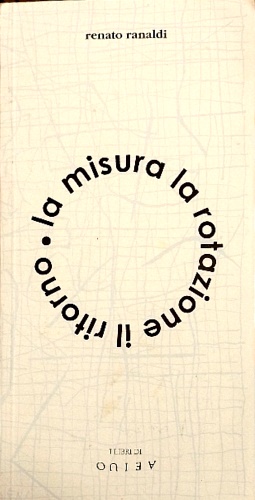 La misura la rotazione il ritorno : cronaca neogotica.