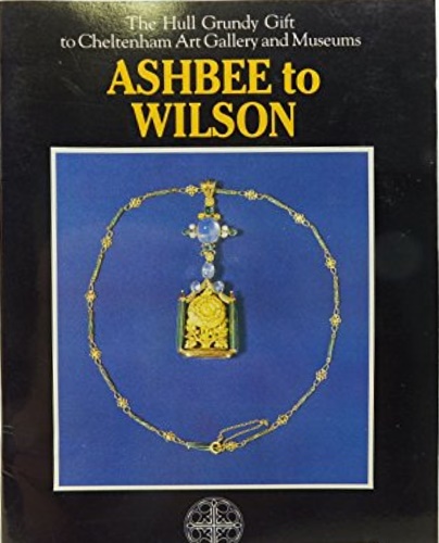 9780905157115-Ashbee to Wilson : aesthetic movement, arts and crafts, and twentieth century.