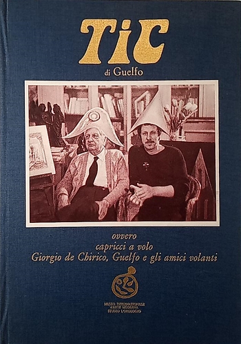 Tic di Guelfo. Ovvero capricci a volo  Giorgio de Chirico, Guelfo e gli amici vo