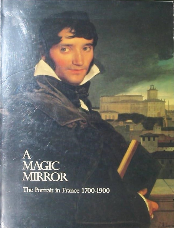 A Magic Mirror: the Portrait in France 1700-1900.