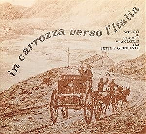 In carrozza verso l'Italia: appunti su viaggi e viaggiatori tra Sette e Ottocent