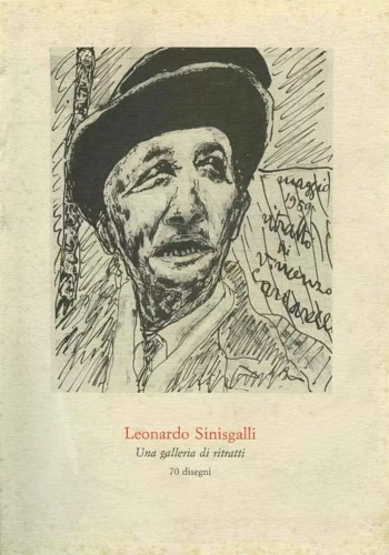 Leonardo Sinisgalli. Una galleria di ritratti. 70 disegni.