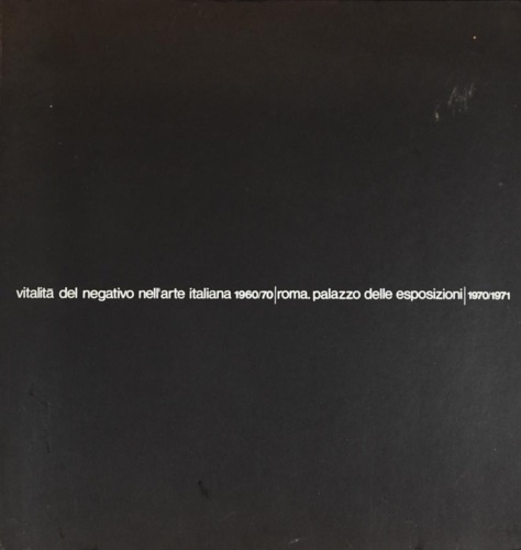 Vitalità del Negativo nell’Arte Italiana 1960/70.