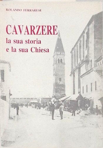 Cavarzere la sua storia e la sua Chiesa.