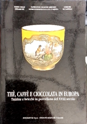Thè, caffè e cioccolata in Europa. Tazzine e bricchi in porcellana del XVIII sec