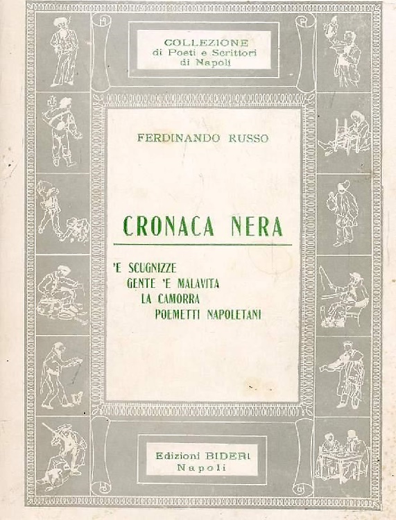 Cronaca nera. 'E scugnizze. Gente 'e malavita. La camorra. Poemetti napoletani.