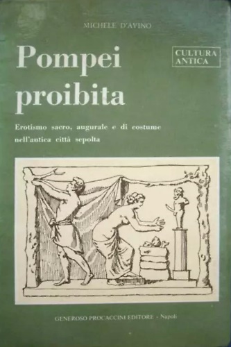 Pompei proibita. Erotismo sacro, augurale e di costume nell’antica città sepolta