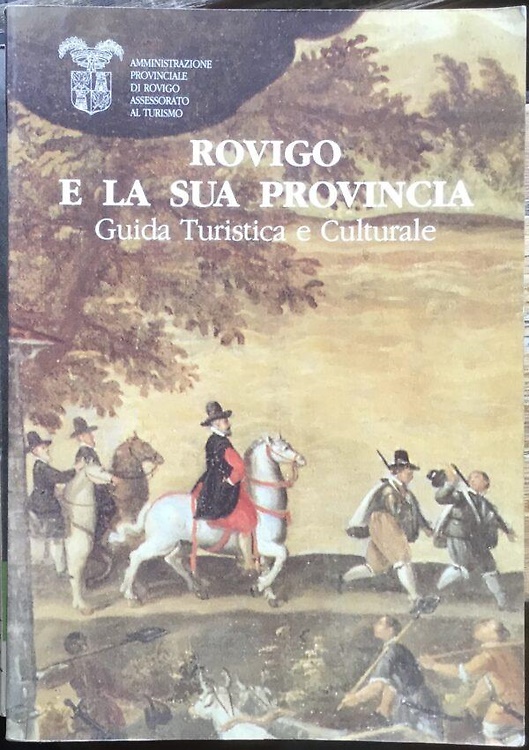 Rovigo e la sua provincia. Guida turistica e culturale.