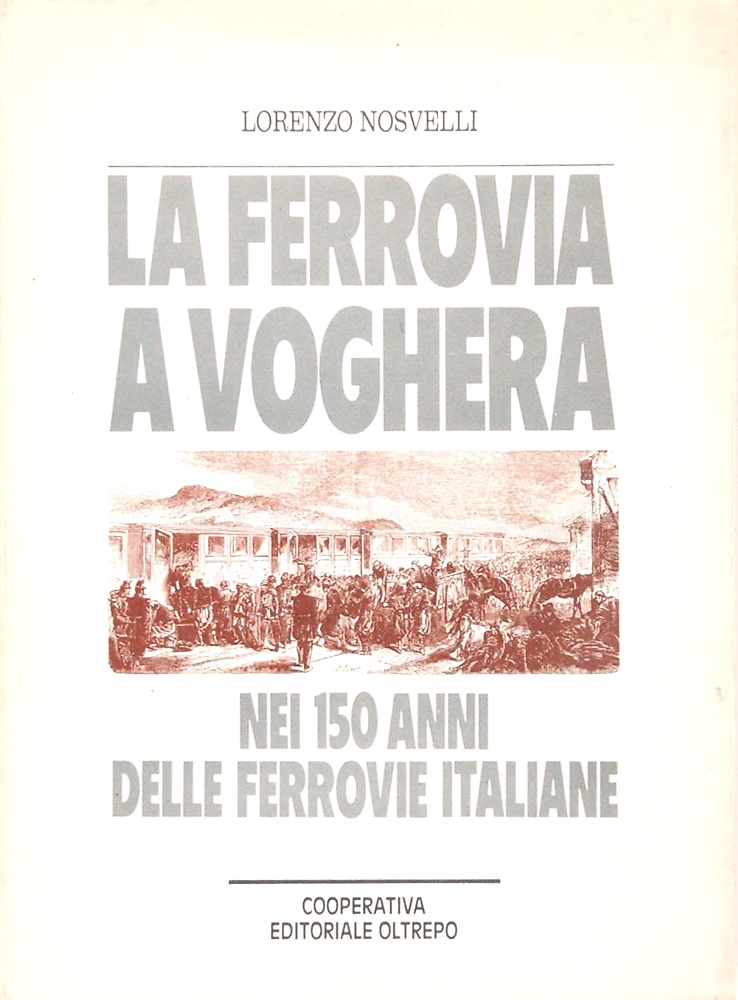 La ferrovia a Voghera. Nei 150 anni delle ferrovie italiane.