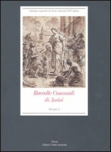 9788837033620-Raccolte Comunali di Assisi. Vol. 2: Disegni.