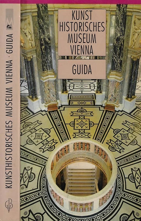Kunst historisches Museum Vienna. Guida alle collezioni.