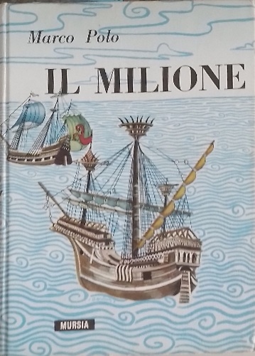 Il Milione  o meglio il libro di messer Marco Polo, cittadino di Venezia, detto