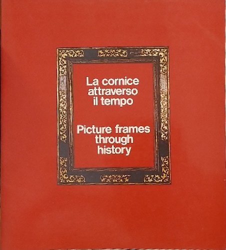 La cornice attraverso il tempo. Picture frames through history.