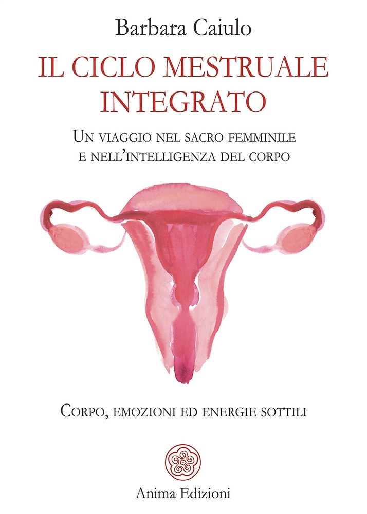 9788863657364-Il ciclo mestruale integrato. Un viaggio nel sacro femminile e nell'intelligenza
