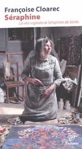 9788877685667-Séraphine. La vita sognata di Séraphine de Senlis.