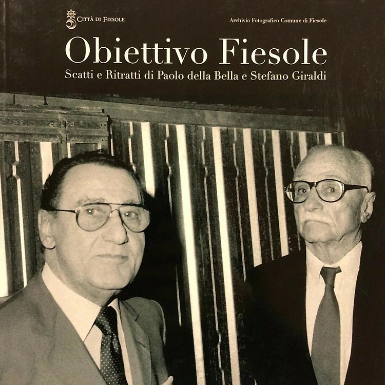 Obiettivo Fiesole. Scatti e ritratti di Paolo della Bella e Stefano Giraldi.