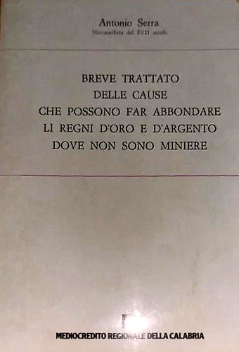 Breve trattato delle cause che possono far abbondare li Regni d'oro & d'argento