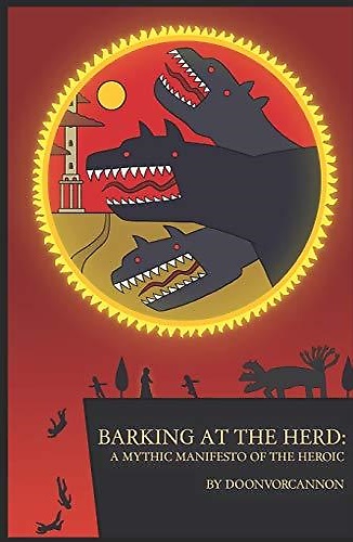 9781731398574-Barking at the Herd: A Mythic Manifesto of the Heroic.