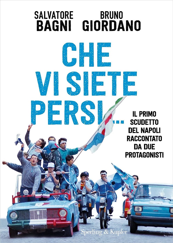 9788820073350-Che vi siete persi... Il primo scudetto del Napoli raccontato da due protagonist