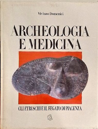 Archeologia e medicina. Gli etruschi e il fegato di Piacenza.