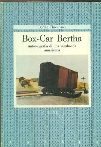 Box-car Bertha. Autobiografia di una vagabonda americana.