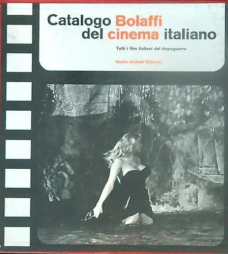 Catalogo Bolaffi del cinema italiano. Tutti i film italiani del dopoguerra.