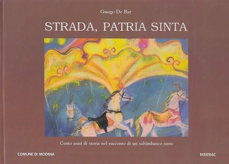 Strada, patria sinta Cento anni storia racconto di un saltimbanco sinto.