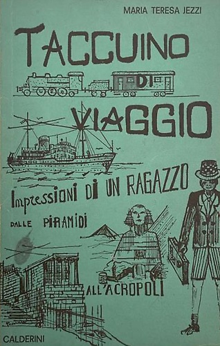 Taccuino di viaggio. Impressioni di un ragazzo... dalle Piramidi all'Acropoli.